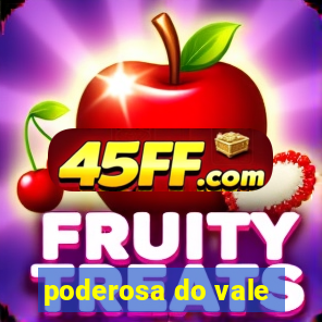 poderosa do vale